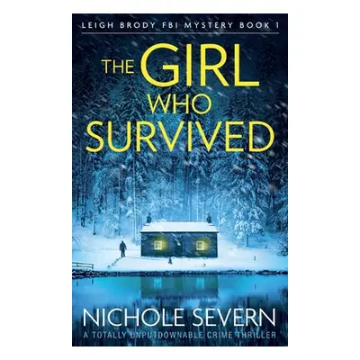 "The Girl Who Survived: A totally unputdownable crime thriller" - "" ("Severn Nichole")