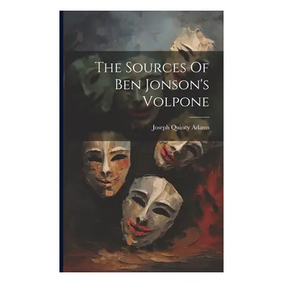 "The Sources Of Ben Jonson's Volpone" - "" ("Adams Joseph Quincy")