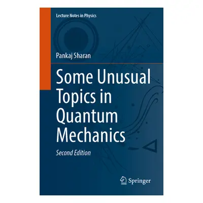 "Some Unusual Topics in Quantum Mechanics" - "" ("Sharan Pankaj")