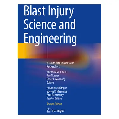 "Blast Injury Science and Engineering: A Guide for Clinicians and Researchers" - "" ("Bull Antho