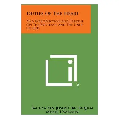 "Duties of the Heart: And Introduction and Treatise on the Existence and the Unity of God" - "" 