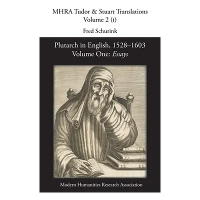 "Plutarch in English, 1528-1603. Volume One: Essays" - "" ("Schurink Fred")