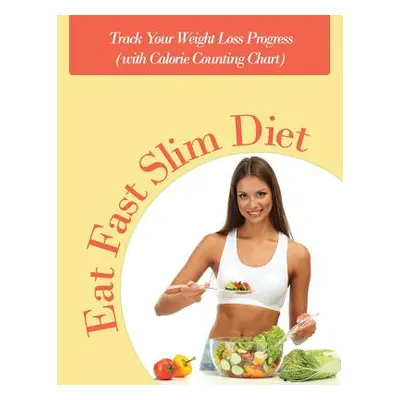 "Eat Fast Slim Diet: Track Your Weight Loss Progress (with Calorie Counting Chart)" - "" ("Speed