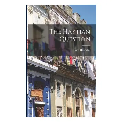 "The Haytian Question" - "" ("Hannibal Price")