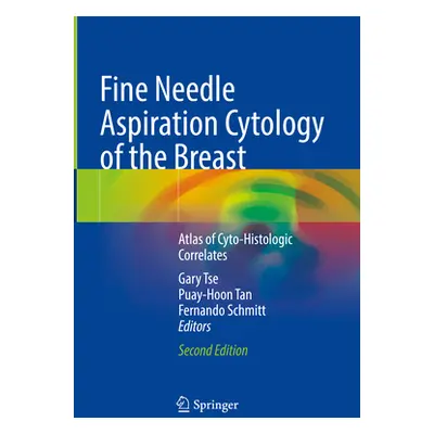 "Fine Needle Aspiration Cytology of the Breast: Atlas of Cyto-Histologic Correlates" - "" ("Tse 