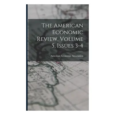 "The American Economic Review, Volume 5, Issues 3-4" - "" ("Association American Economic")