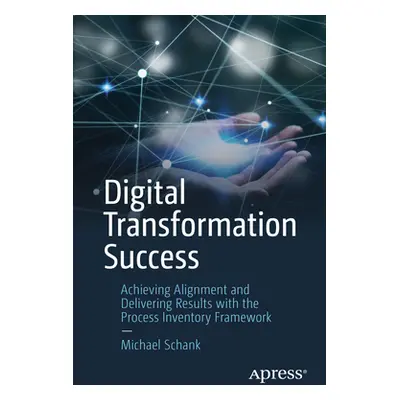 "Digital Transformation Success: Achieving Alignment and Delivering Results with the Process Inv