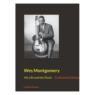 "Wes Montgomery: His Life and his Music" - "" ("Dunskus Oliver")