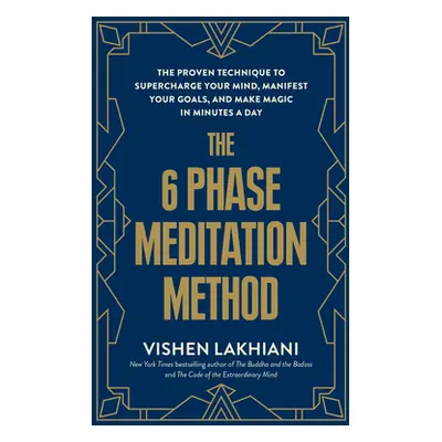 "The 6 Phase Meditation Method: The Proven Technique to Supercharge Your Mind, Manifest Your Goa