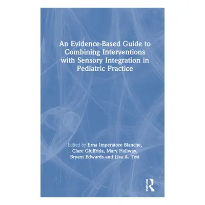 "An Evidence-Based Guide to Combining Interventions with Sensory Integration in Pediatric Practi