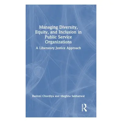 "Managing Diversity, Equity, and Inclusion in Public Service Organizations: A Liberatory Justice