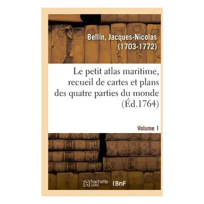 "Le petit atlas maritime, recueil de cartes et plans des quatre parties du monde. Volume 1" - ""