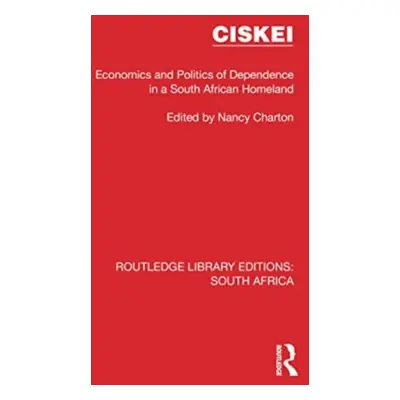 "Ciskei: Economics and Politics of Dependence in a South African Homeland" - "" ("Charton Nancy"