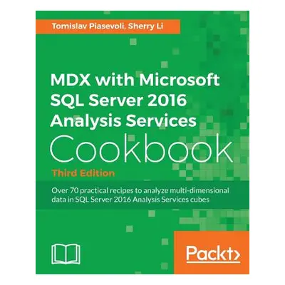 "MDX with Microsoft SQL Server 2016 Analysis Services Cookbook - Third Edition: Over 70 practica