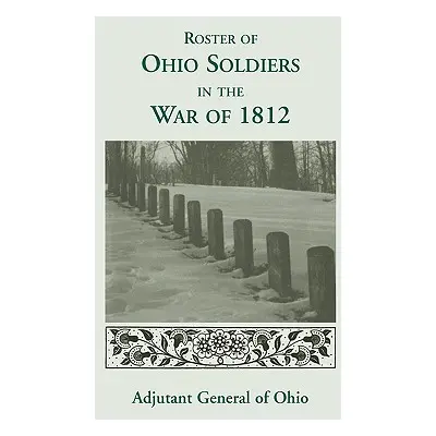 "Roster of the Ohio Soldiers in the War of 1812" - "" ("Ohio")