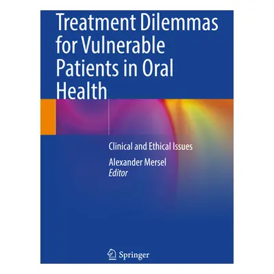 "Treatment Dilemmas for Vulnerable Patients in Oral Health: Clinical and Ethical Issues" - "" ("