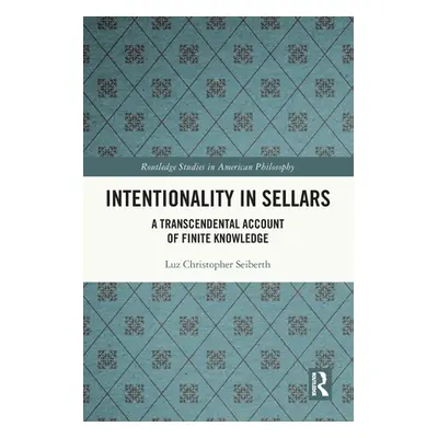 "Intentionality in Sellars: A Transcendental Account of Finite Knowledge" - "" ("Seiberth Luz Ch