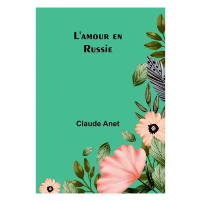 "L'amour en Russie" - "" ("Anet Claude")