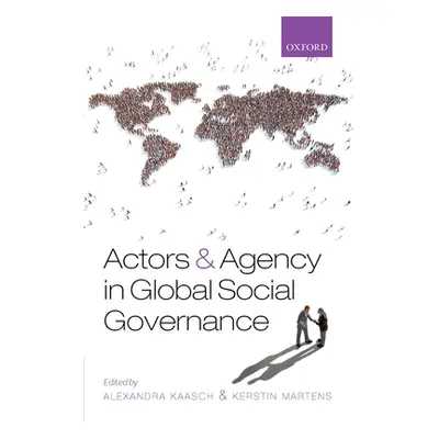 "Actors and Agency in Global Social Governance" - "" ("Kaasch Alexandra")