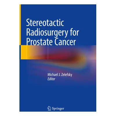 "Stereotactic Radiosurgery for Prostate Cancer" - "" ("Zelefsky Michael J.")