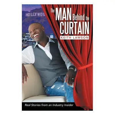 "The Man Behind The Curtain: Real Stories from an Industry Insider" - "" ("Lawson Keith")