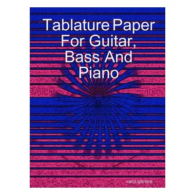 "Tablature Paper For Guitar Bass And Piano" - "" ("Gilmore Carol")