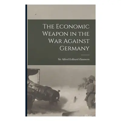 "The Economic Weapon in the War Against Germany" - "" ("Zimmern Alfred Eckhard")