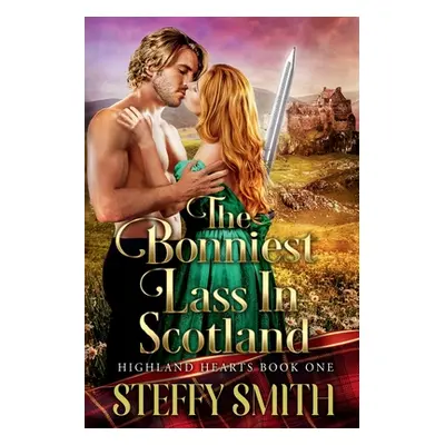 "The Bonniest Lass in Scotland: Highland Hearts" - "" ("Smith Steffy")