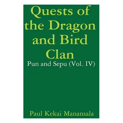 "Quests of the Dragon and Bird Clan: Pun and Sepu (Vol. IV)" - "" ("Manansala Paul Kekai")