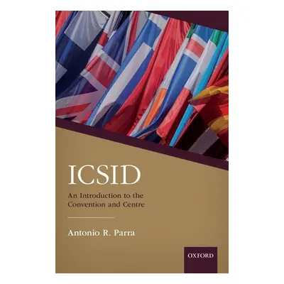 "Icsid: An Introduction to the Convention and Centre" - "" ("Parra Antonio")