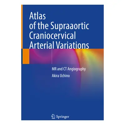 "Atlas of the Supraaortic Craniocervical Arterial Variations" - "" ("Uchino Akira")