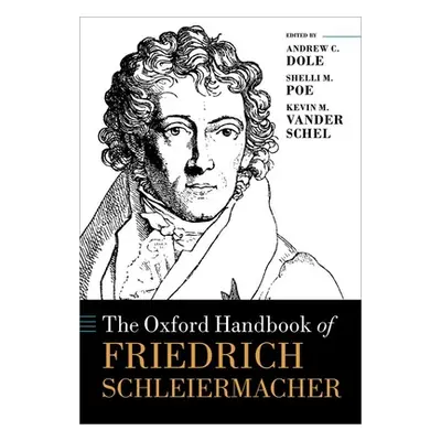 "The Oxford Handbook of Friedrich Schleiermacher" - "" ("Dole Andrew C.")