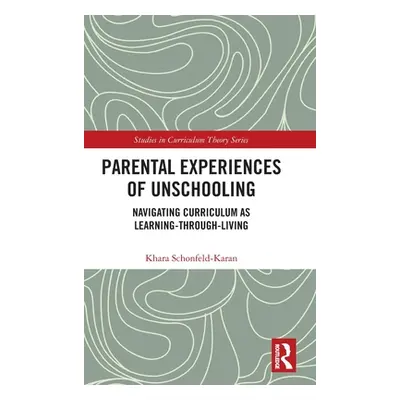 "Parental Experiences of Unschooling: Navigating Curriculum as Learning-through-Living" - "" ("S