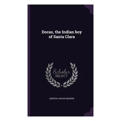 "Docas, the Indian boy of Santa Clara" - "" ("Snedden Genevra Sisson")