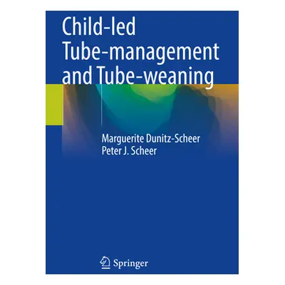 "Child-Led Tube-Management and Tube-Weaning" - "" ("Dunitz-Scheer Marguerite")