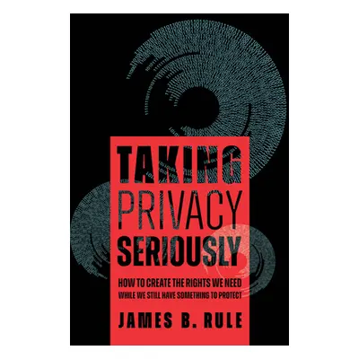 "Taking Privacy Seriously: How to Create the Rights We Need While We Still Have Something to Pro