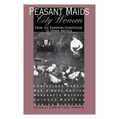 "Peasant Maids, City Women: Economies and Institutions in the Middle East" - "" ("Harzig Christi