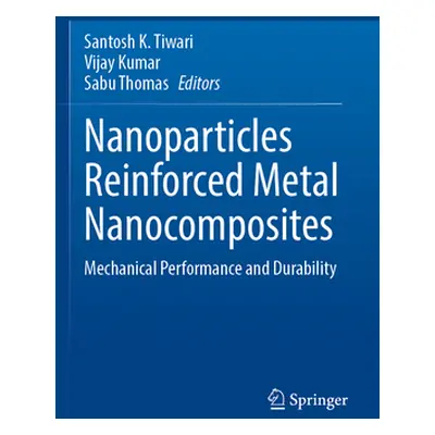 "Nanoparticles Reinforced Metal Nanocomposites: Mechanical Performance and Durability" - "" ("Ti