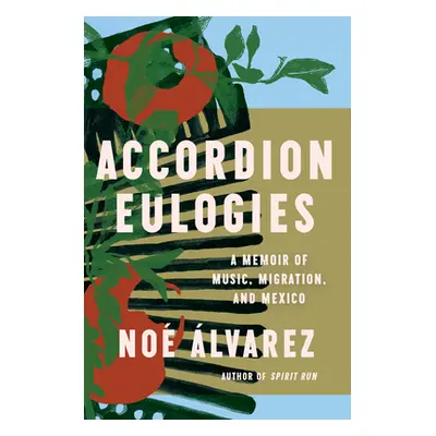 "Accordion Eulogies: A Memoir of Music, Migration, and Mexico" - "" ("lvarez No")