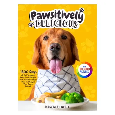 "Pawsitively Delicious: 1500 Days of Tail-Wagging Dog Food Recipes with a 28-Day Meal Plan to De