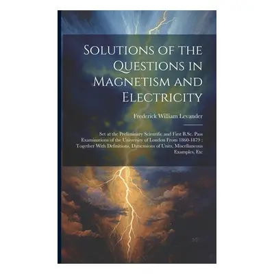 "Solutions of the Questions in Magnetism and Electricity: Set at the Preliminary Scientific and 