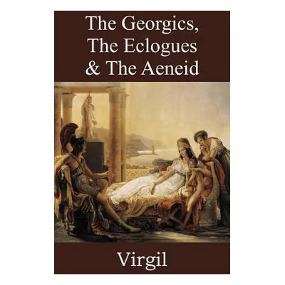 "The Georgics, The Eclogues & The Aeneid" - "" ("Virgil")