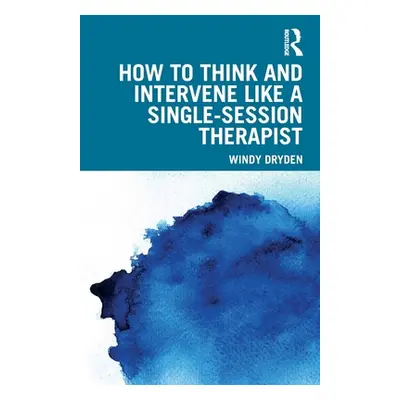 "How to Think and Intervene Like a Single-Session Therapist" - "" ("Dryden Windy")