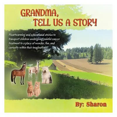 "Grandma, Tell Us a Story: Heartwarming and Educational Stories to Transport Children Undergoing