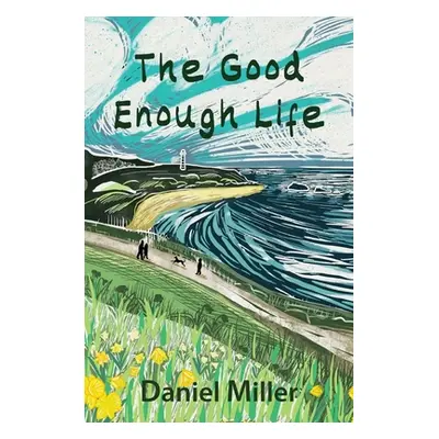 "The Good Enough Life" - "" ("Miller Daniel")