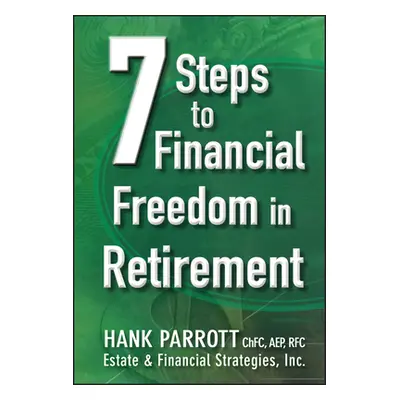 "Seven Steps to Financial Freedom in Retirement" - "" ("Parrot Hank")