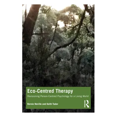 "Eco-Centred Therapy: Revisioning Person-Centred Psychology for a Living World" - "" ("Neville B