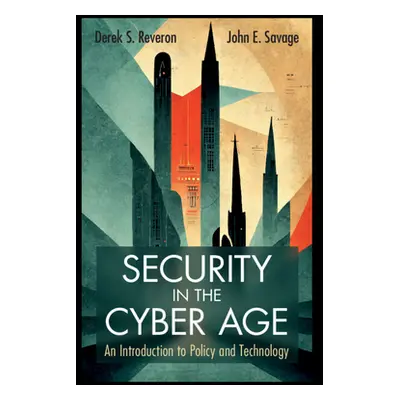 "Security in the Cyber Age: An Introduction to Policy and Technology" - "" ("Reveron Derek S.")