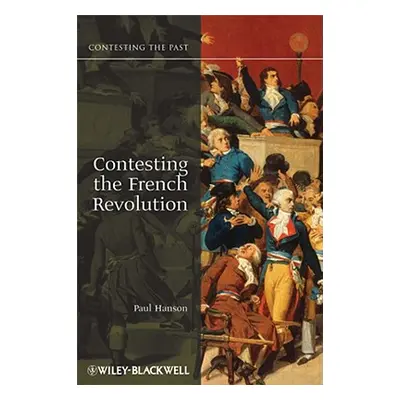 "Contesting the French Revolution" - "" ("Hanson Paul R.")