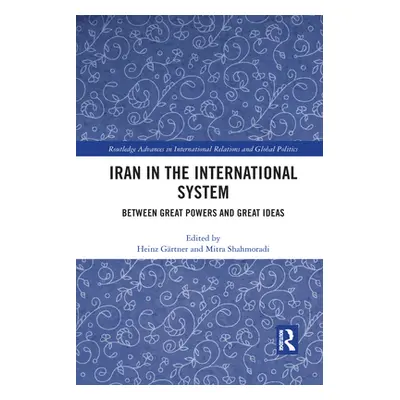 "Iran in the International System: Between Great Powers and Great Ideas" - "" ("Grtner Heinz")